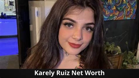 Karely Ruiz net worth: Cuál es la fortuna de la influencer。